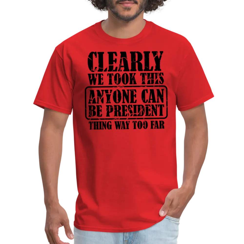 “Clearly Anyone Can Be President”-Unisex Classic T-Shirt