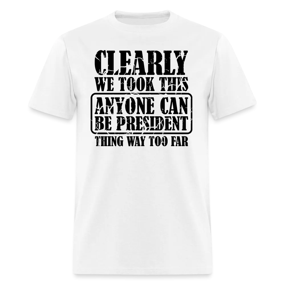 “Clearly Anyone Can Be President”-Unisex Classic T-Shirt