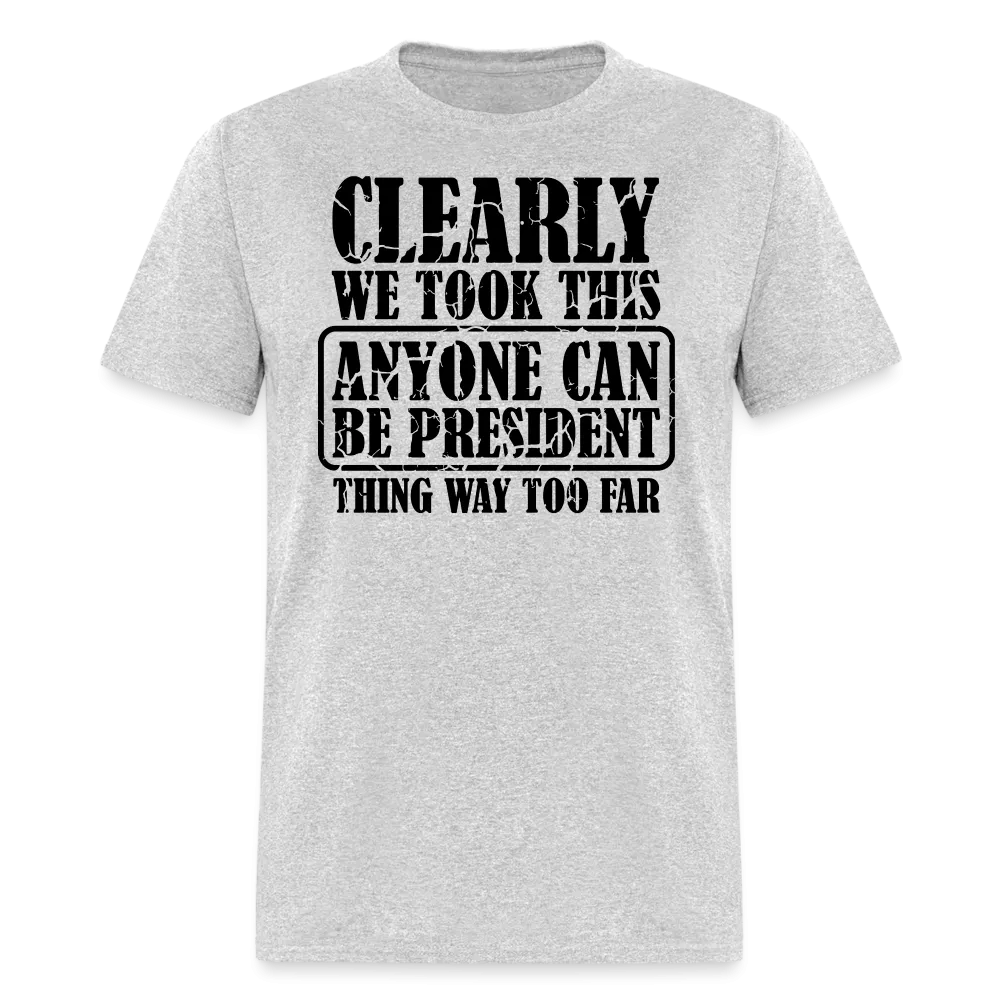 “Clearly Anyone Can Be President”-Unisex Classic T-Shirt