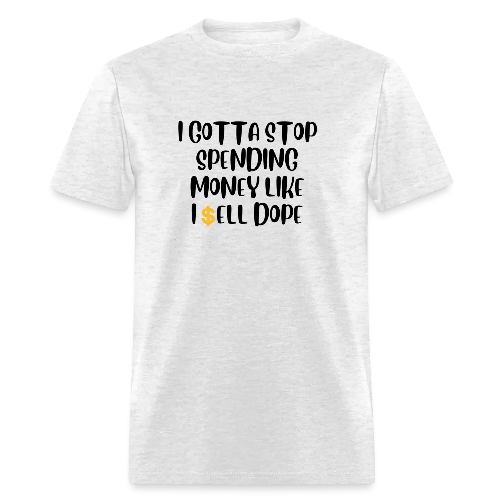 “I Gotta Stop Spending Money Like I Sell Dope”-Unisex Classic T-Shirt