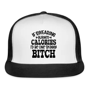 “If Swearing Burned Calories I’d Be One Skinny Bitch”-Trucker Cap