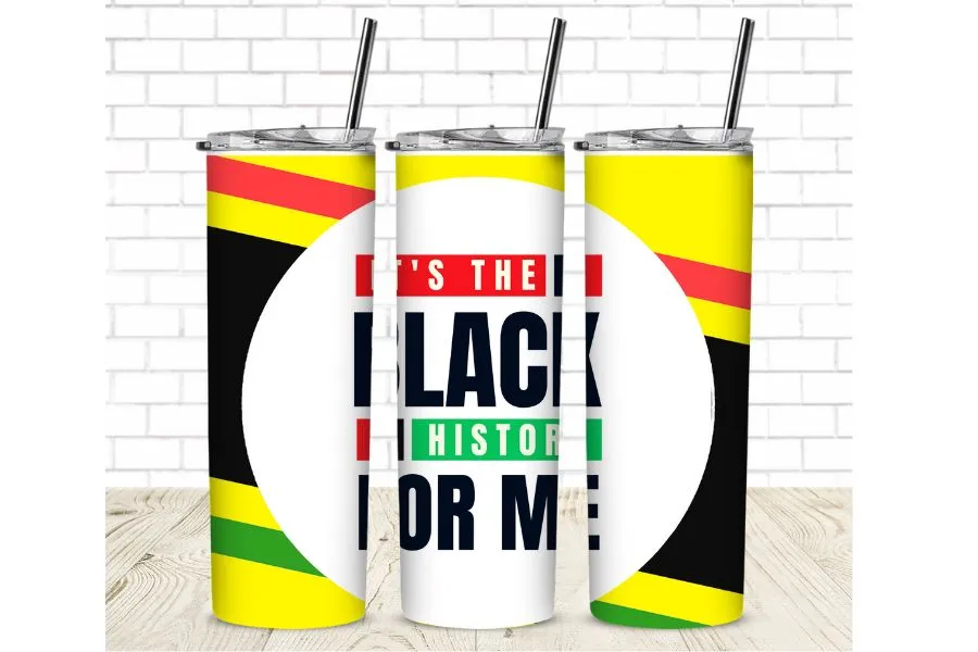 It's the black history for me.  20 oz Straight Sublimation Tumbler Wrap - Black History Month Sublimation Transfer - Black History Ready To Press T-shirt Transfers